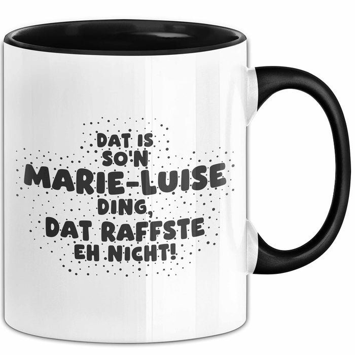 Marie-Luise Tasse Dat Is So'n Marie-Luise Ding, Dat Raffste Eh Nicht