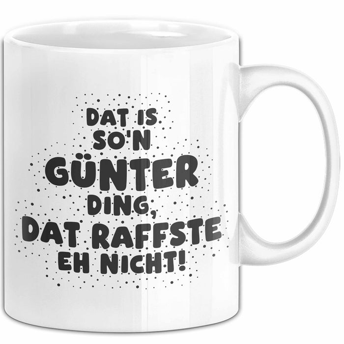 Guenter Tasse Dat Is So'n Guenter Ding, Dat Raffste Eh Nicht Geschenk