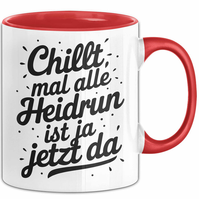 Heidrun Tasse Geschenk Chillt Mal Alle Heidrun Ist Ja Jetzt Da Geschenkidee Becher mit Name Rot Trendation