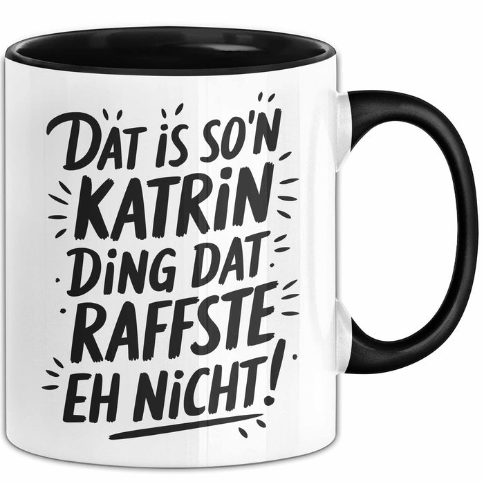 Katrin Tasse Geschenk Dat Is So'n Katrin Ding Dat Raffste Eh Nicht Geschenkidee Becher mit Name Schwarz Trendation