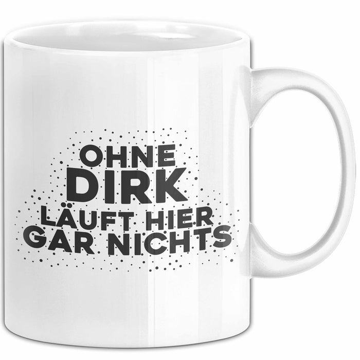 Dirk Tasse Ohne Dirk Laeuft Hier Gar Nichts Geschenk