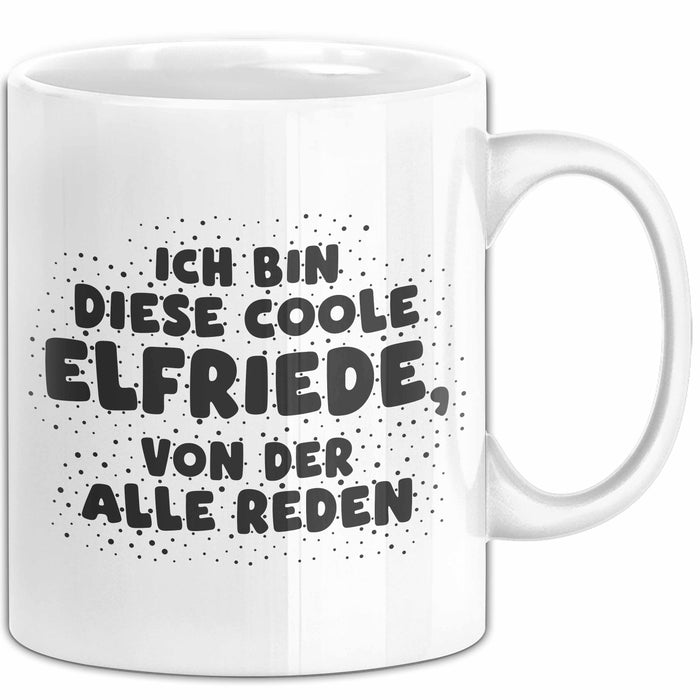 Elfriede Tasse Ich Bin Diese Coole Elfriede, Von Der Alle Reden Geschenk