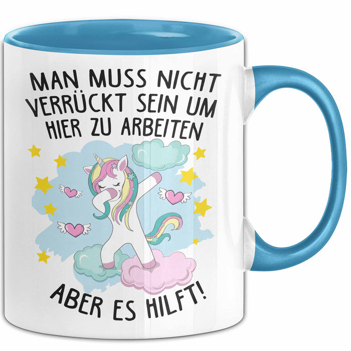 Office Arbeitskollege Einhorn Tasse Geschenk Lustige Geschenkidee Spruch Man Muss Nicht Verrückt Sein Um Hier Zu Arbeiten Aber Es Hilft Blau Trendation