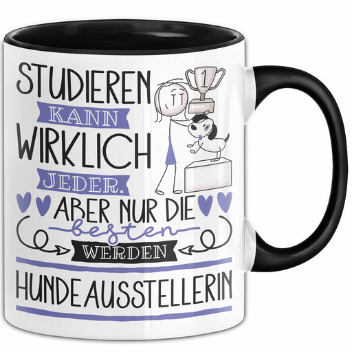 Hundeausstellerin Tasse Lustiges Geschenk Studieren Kann Wirklich Jeder Nur Die Besten Werden Hundeausstellerin Trendation