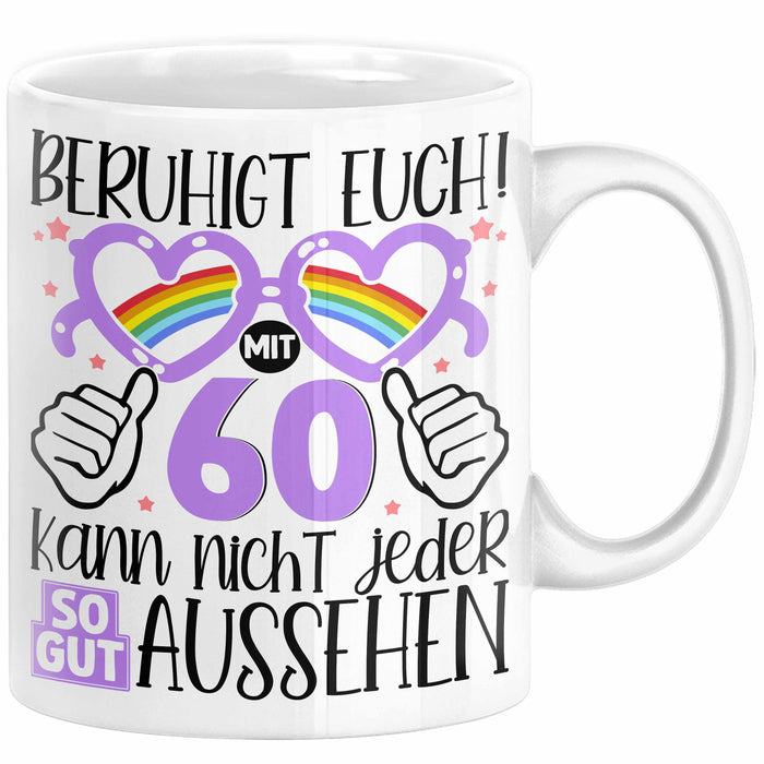 60. Geburtstag Frauen Geschenk Tasse Beruhigt Euch mit 60 Kann Nicht Jeder So Gut Aussehen Geschenkidee Mutter 60er Weiß Trendation