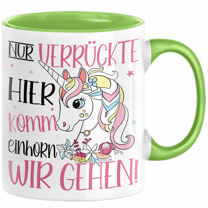 Nur Verrückte Hier Komm Einhorn Wir Gehen Tasse Geschenk Spruch für Frauen Einhorn-Liebhaber Grün Trendation