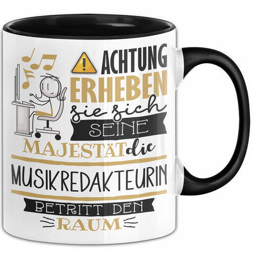 Musikredakteurin Tasse Geschenk Lustiger Spruch Bitte Erheben Sie Sich Seine Majestät Die Musikredakteurin Betritt Den Raum Schwarz Trendation