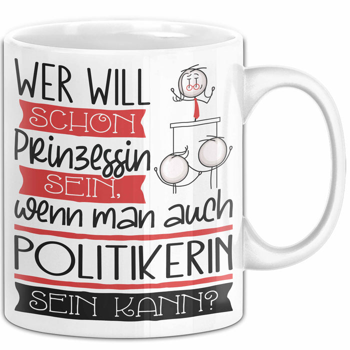 Politikerin Tasse Geschenk Spruch Wer Will Schon Prinzessin Sein Wenn Man Auch Politikerin Sein Kann Weiß Trendation