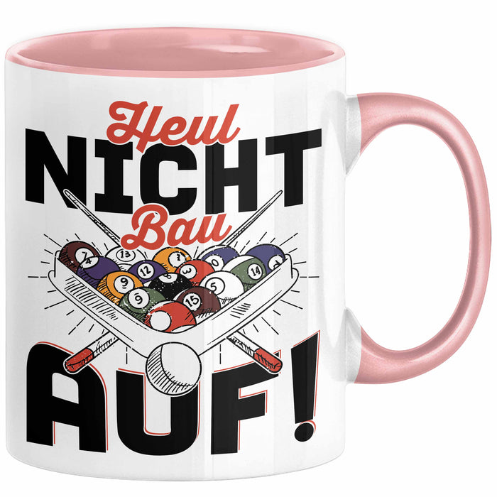 Pool Billard Tasse Geschenk Billiard-Spieler Geschenkidee Sprüche Heul Nicht Bau Auf Kaffee-Becher Rosa Trendation