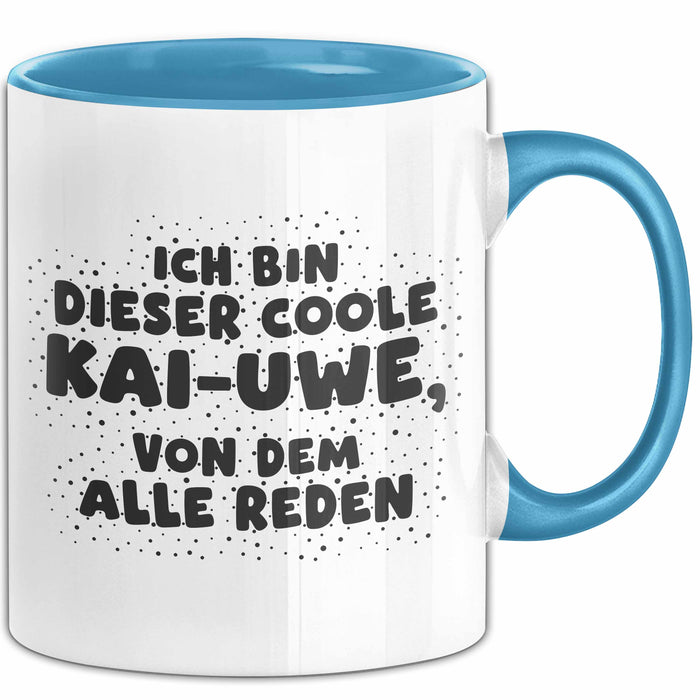 Kai-Uwe Tasse Ich Bin Dieser Coole Kai-Uwe, Von Dem Alle Reden Geschenk