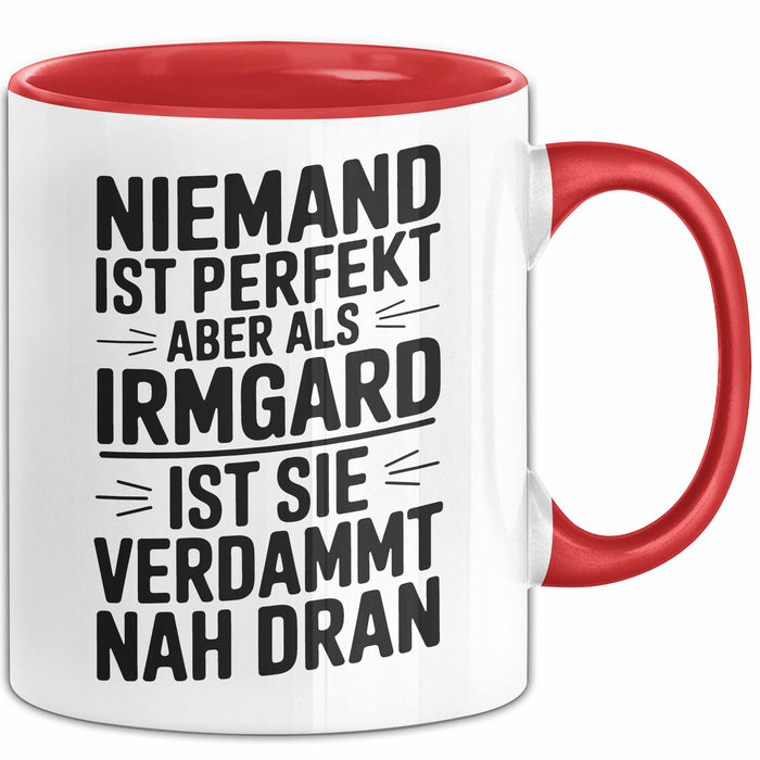 Irmgard Tasse Geschenk Niemand Ist Perfekt Irmgard Verdammt Nah Dran Geschenkidee Rot Trendation
