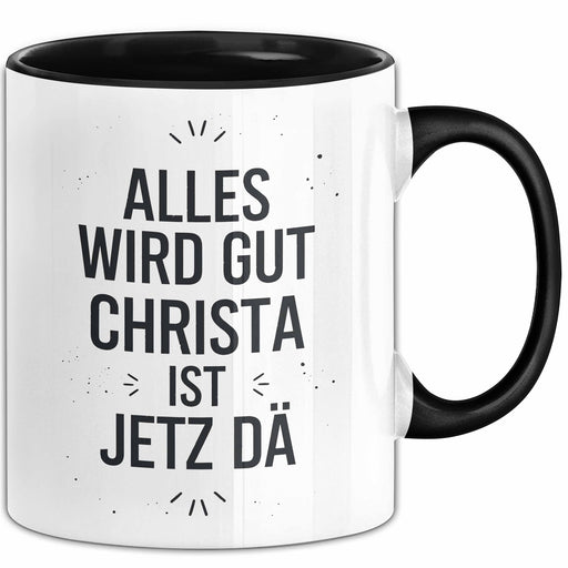 Christa Tasse Geschenk Alles Ist Gut Christa Ist Jetz Da Geschenkidee Becher mit Name Schwarz Trendation