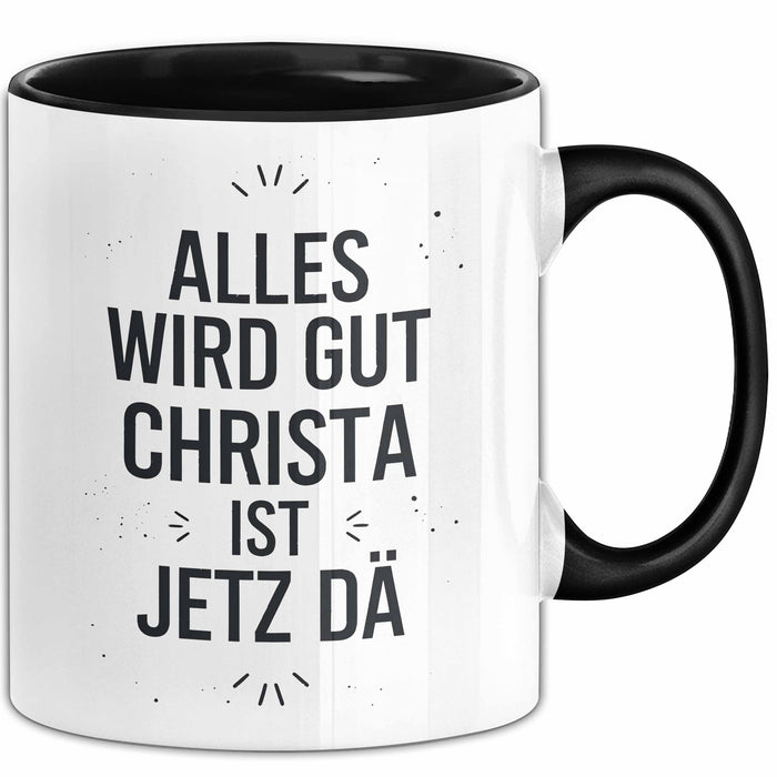 Christa Tasse Geschenk Alles Ist Gut Christa Ist Jetz Da Geschenkidee Becher mit Name Schwarz Trendation