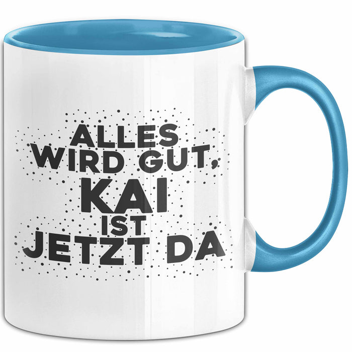 Kai Tasse Alles Wird Gut, Kai Ist Jetzt Da Geschenk