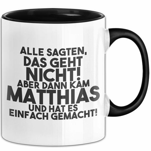 Matthias Tasse Alle Sagten Das Geht Nicht, Aber Dann Kam Matthias Geschenk Schwarz Trendation