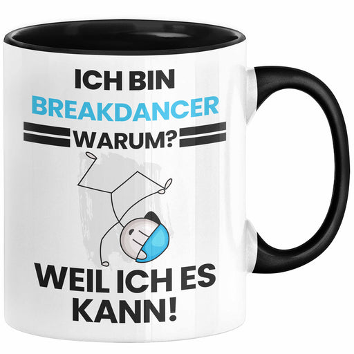 Breakdancer Geschenk Tasse Lustiger Spruch Ich Bin Breakdancer Warum Weil Ich Es Kann Geschenkidee Bester Breakdancer Geburtstag Kaffee-Becher Trendation