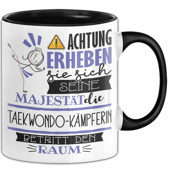 Taekwondo-Kämpferin Tasse Geschenk Lustiger Spruch Bitte Erheben Sie Sich Seine Majestät Die Taekwondo-Kämpferin Betritt Den Raum Schwarz Trendation