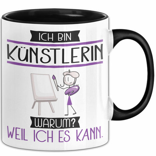 Künstlerin Tasse Geschenk Ich Bin Künstlerin Warum Weil Ich Es Kann Geschenkidee Geburtstag Trendation