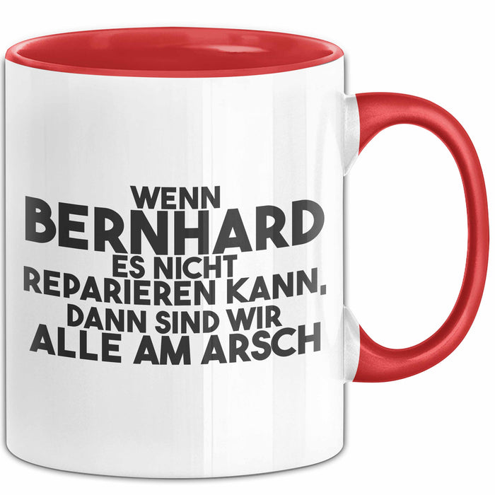 Bernhard Tasse Wenn Bernhard Nicht Repariert, Sind Wir Am Arsch Geschenk Rot Trendation