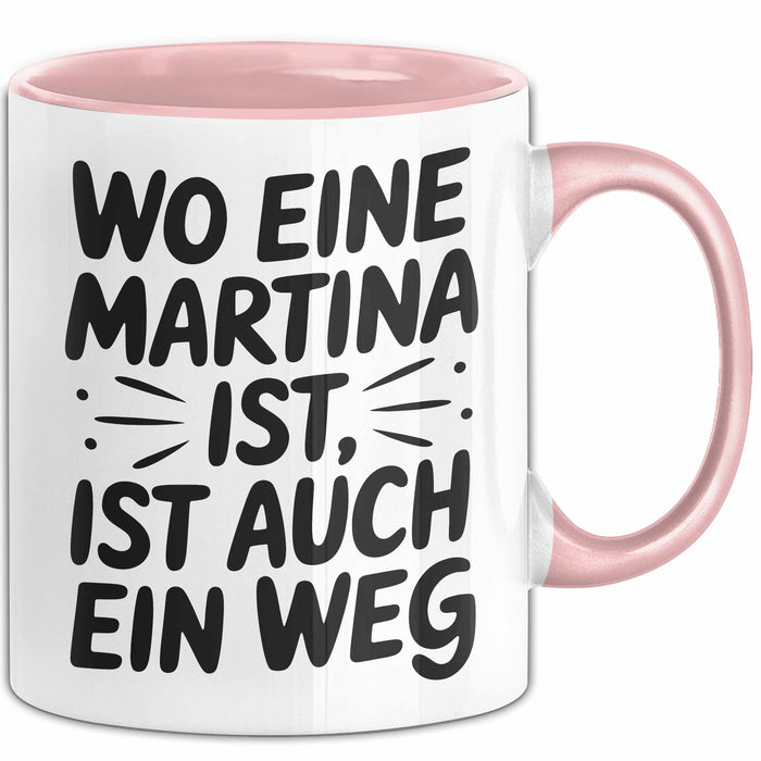 Martina Tasse Geschenk Wo Eine Martina Ist Ist Auch Ein Weg Geschenkidee Becher mit Name Rosa Trendation