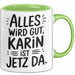 Karin Tasse Geschenk Alles Ist Gut Karin Ist Jetz Da Geschenkidee Becher mit Name Grün Trendation