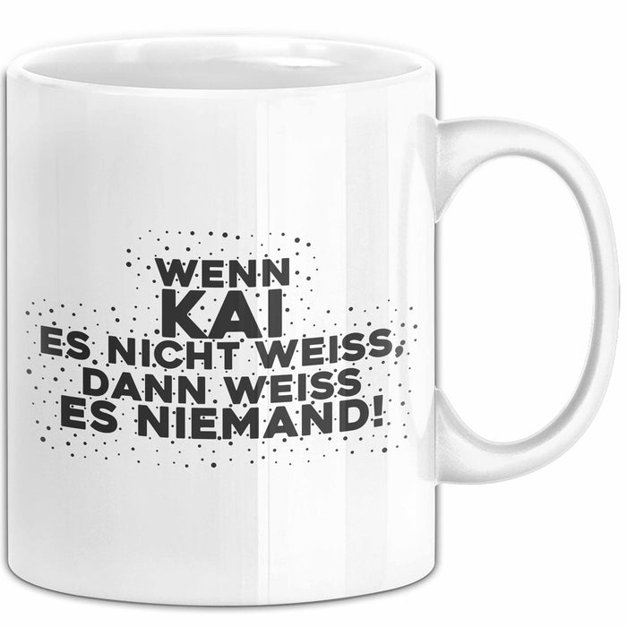 Kai Tasse Wenn Kai Es Nicht Weiss, Dann Weiss Es Niemand! Geschenk