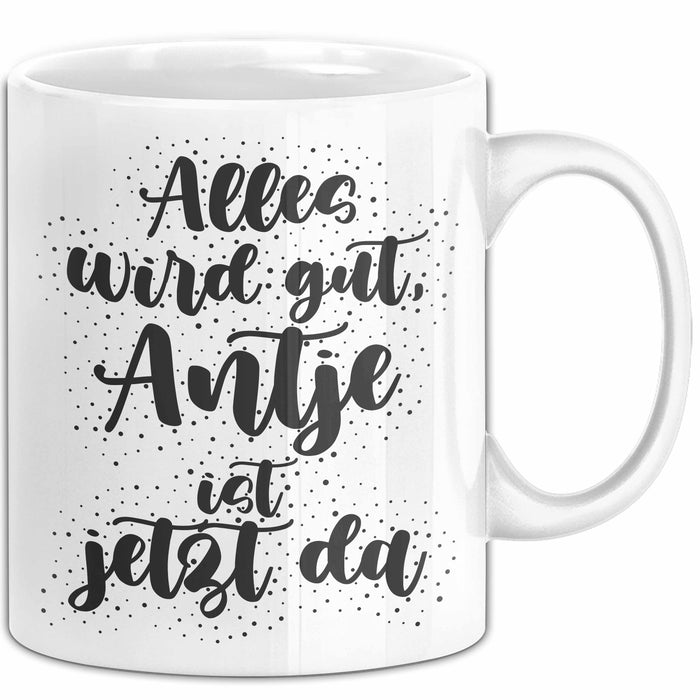 Antje Tasse Alles Wird Gut, Antje Ist Jetzt Da Geschenk