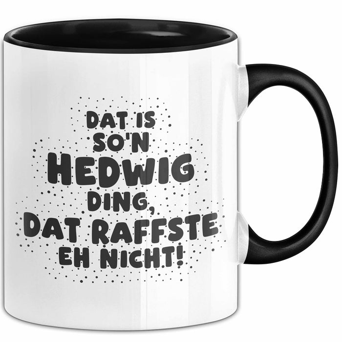 Hedwig Tasse Dat Is So'n Hedwig Ding, Dat Raffste Eh Nicht Geschenk