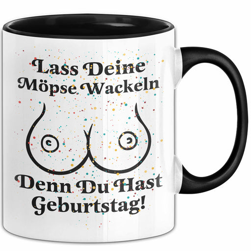 Geburtstagsfeier Sarkasmus Erwachsenenhumor Tasse Geschenk Lustige Geschenkidee Spruch Lass Deine Möpse Wackeln Du Hast Geburtstag Trendation