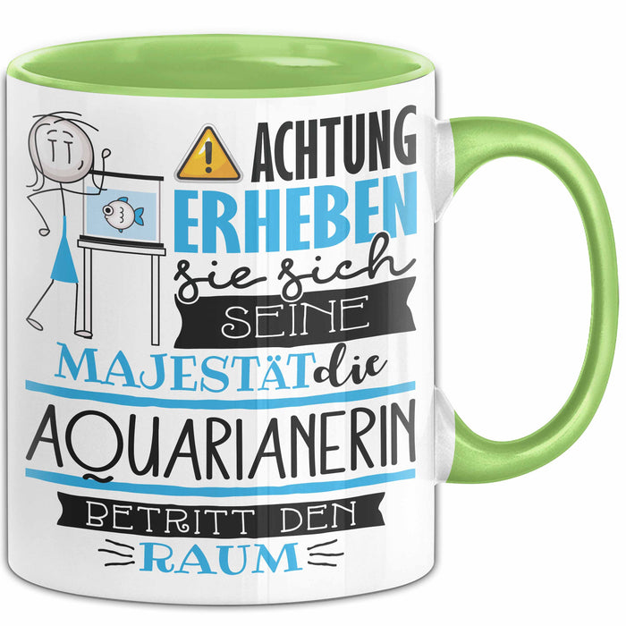 Aquarianerin Tasse Geschenk Lustiger Spruch Bitte Erheben Sie Sich Seine Majestät Die Aquarianerin Betritt Den Raum Grün Trendation