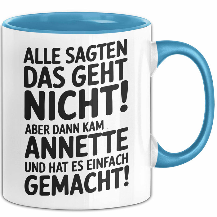 Annette Tasse Geschenk Alle Sagten Das Geht Nicht Aber Dann Kam Annette Und Hat Es Einfach Gemacht Geschenkidee Becher mit Name Blau Trendation