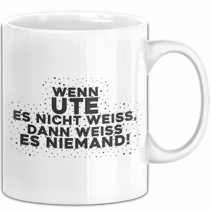 Ute Tasse Wenn Ute Es Nicht Weiss, Dann Weiss Es Niemand! Geschenk