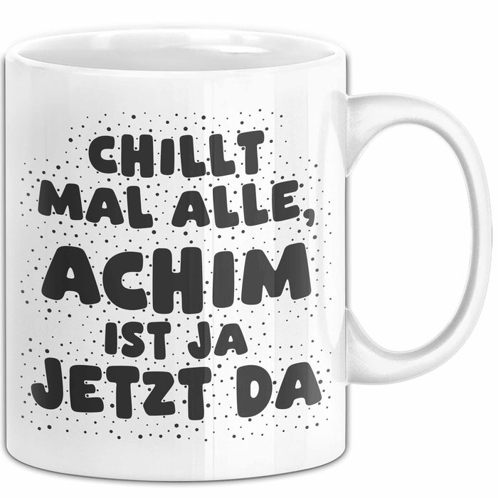 Achim Tasse Chillt Mal Alle, Achim Ist Ja Jetzt Da Geschenk