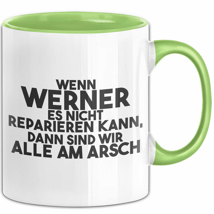 Werner Tasse Wenn Werner Nicht Repariert, Sind Wir Am Arsch Geschenk Grün Trendation