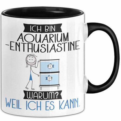 Aquarium-Enthusiastin Tasse Geschenk Ich Bin Aquarium-Enthusiastin Warum Weil Ich Es Kann Geschenkidee Geburtstag Trendation