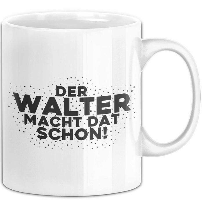 Walter Tasse Der Walter Macht Dat Schon Geschenk
