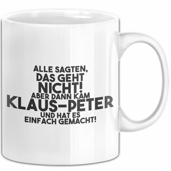 Klaus-Peter Tasse Alle Sagten Das Geht Nicht, Aber Dann Kam Klaus-Peter