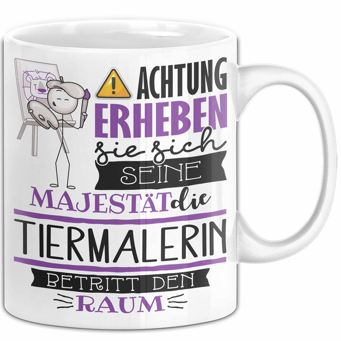 Tiermalerin Tasse Geschenk Lustiger Spruch Bitte Erheben Sie Sich Seine Majestät Die Tiermalerin Betritt Den Raum Weiß Trendation