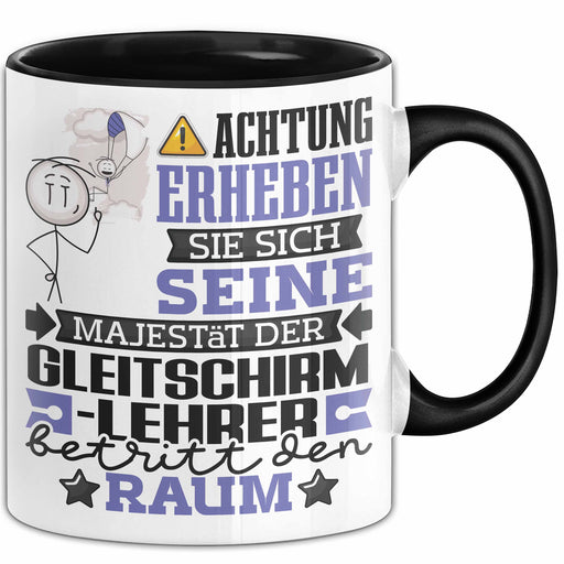 Gleitschirmlehrer Geschenk Tasse Lustiger Spruch Erheben Sie Sich Der Gleitschirmlehrer Betritt den Raum Schwarz Trendation