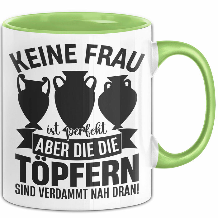 Töpferin Tasse Geschenk Keine Frau Ist Perfekt Aber Die Die Töpfern Sind Nah Dran Geschenkidee Töpfern Becher Grün Trendation