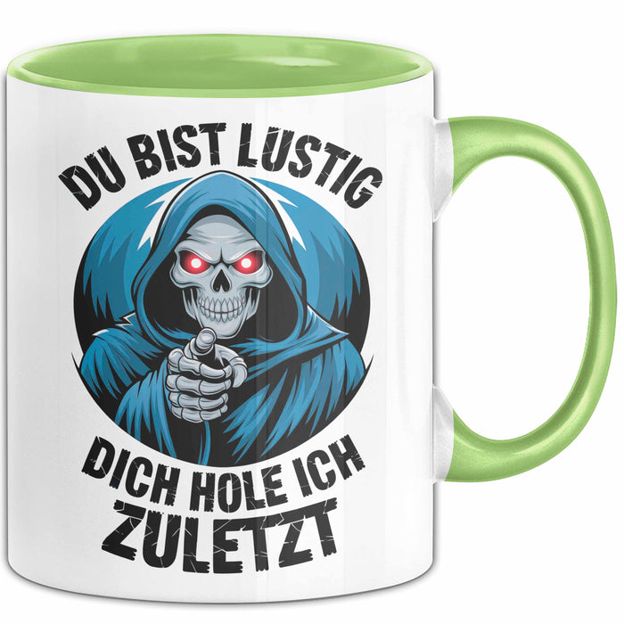 Sensenmann Tasse Geschenk Lustige Geschenkidee Spruch Du Bist Lustig Dich Hole Ich Zuletzt Grün Trendation