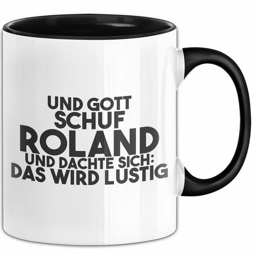 Roland Tasse Und Gott Schuf Roland Und Dachte Sich: Das Wird Lustig Schwarz Trendation