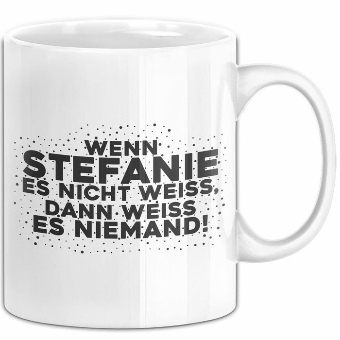 Stefanie Tasse Wenn Stefanie Es Nicht Weiss, Dann Weiss Es Niemand!