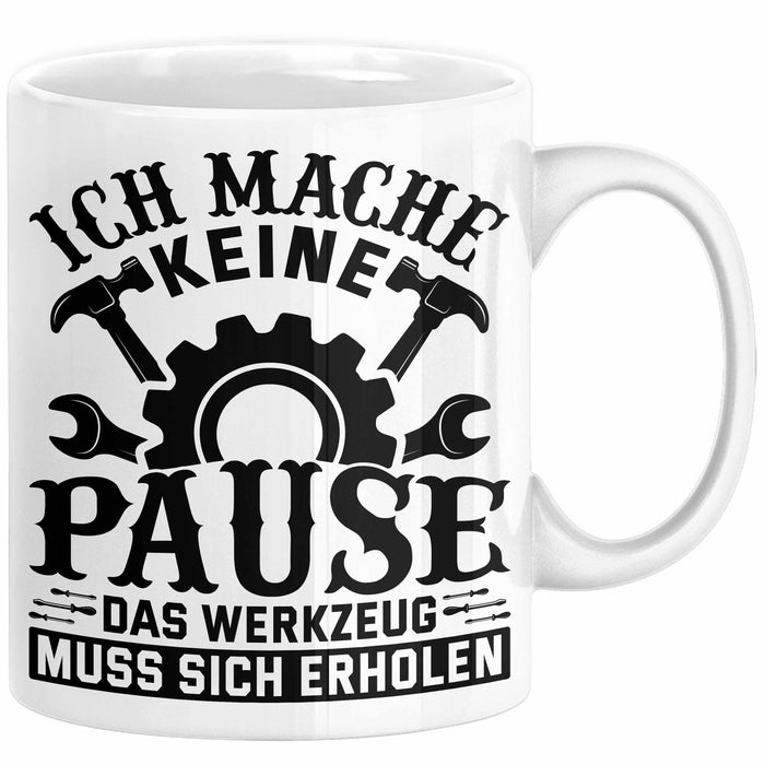 Handwerker Geschenk Tasse Ich Mache Keine Pause Das Werkzeug Muss Sich Erholen KFZ Mechaniker Hausmeister Elektroniker Anlagenmechaniker Weiß Trendation