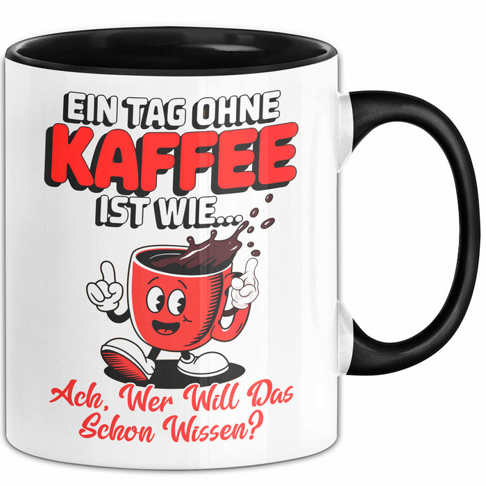 Kaffeeliebhaber Tasse Geschenk Lustige Geschenkidee Spruch Ein Tagg Ohne Kaffee Schwarz Trendation