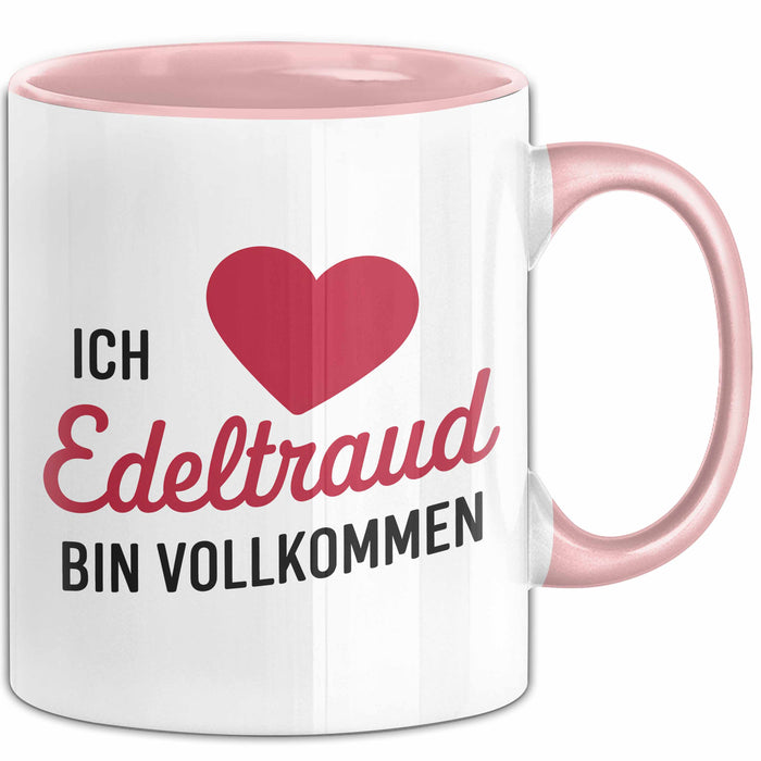 Edeltraud Tasse Geschenk Ich Bin Vollkommen Edeltraud Geschenkidee Geburtstag Rosa Trendation