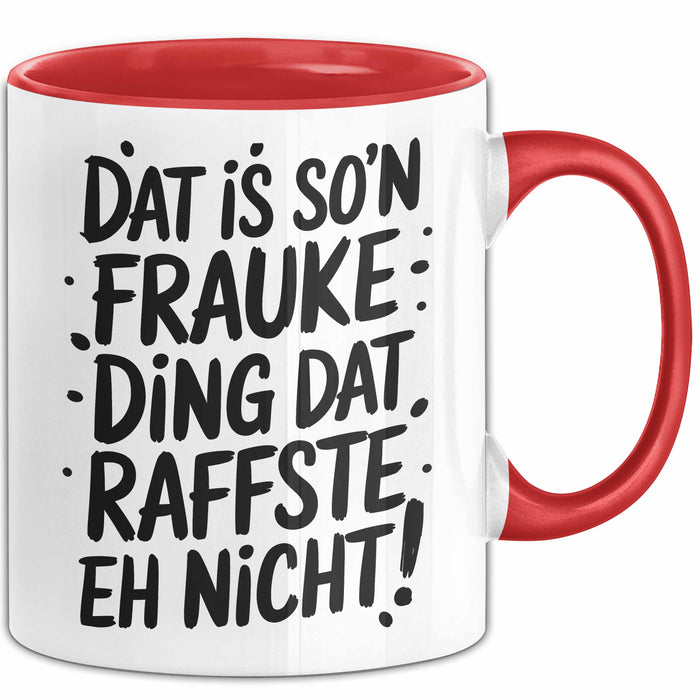 Frauke Tasse Geschenk Dat Is So'n Frauke Ding Dat Raffste Eh Nicht Geschenkidee Becher mit Name Rot Trendation