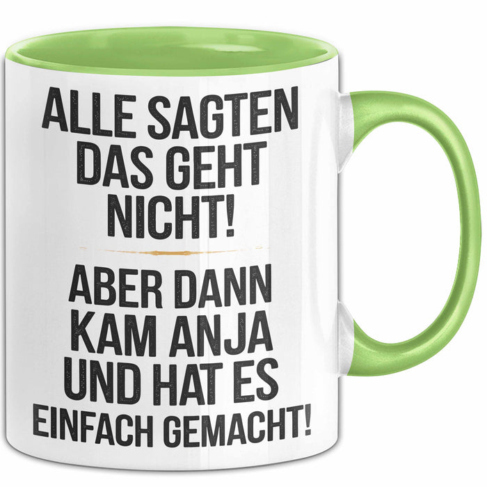 Anja Tasse Geschenk Alle Sagten Das Geht Nicht Aber Dann Kam Anja Und Hat Es Einfach Gemacht Geschenkidee Becher mit Name Grün Trendation