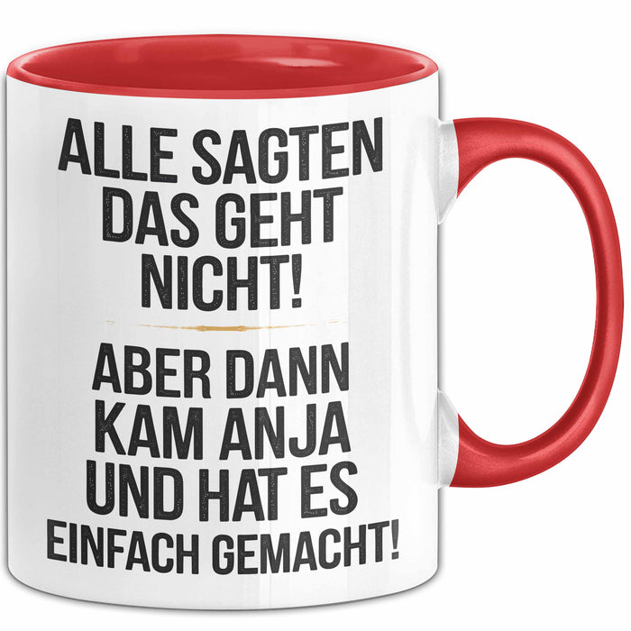Anja Tasse Geschenk Alle Sagten Das Geht Nicht Aber Dann Kam Anja Und Hat Es Einfach Gemacht Geschenkidee Becher mit Name Rot Trendation