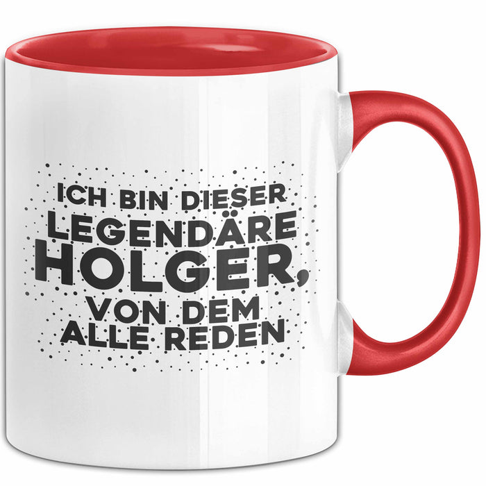 Holger Tasse Ich Bin Dieser Legendaere Holger, Von Dem Alle Reden Geschenk